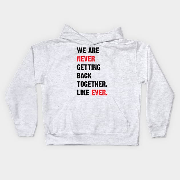 We Are Never Getting Back Together. Like Ever. v2 Kids Hoodie by Emma